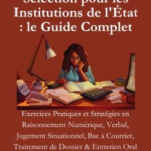 Réussir les Tests de Sélection pour les Institutions de l'État : le Guide Comple