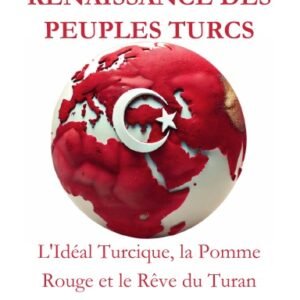 L'Origine et la Renaissance des Peuples Turcs